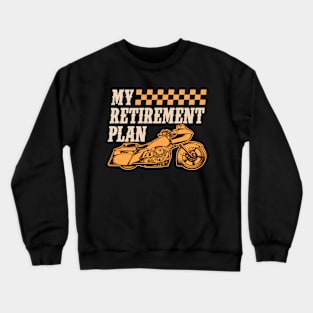 My retirement plan motorcycling Crewneck Sweatshirt